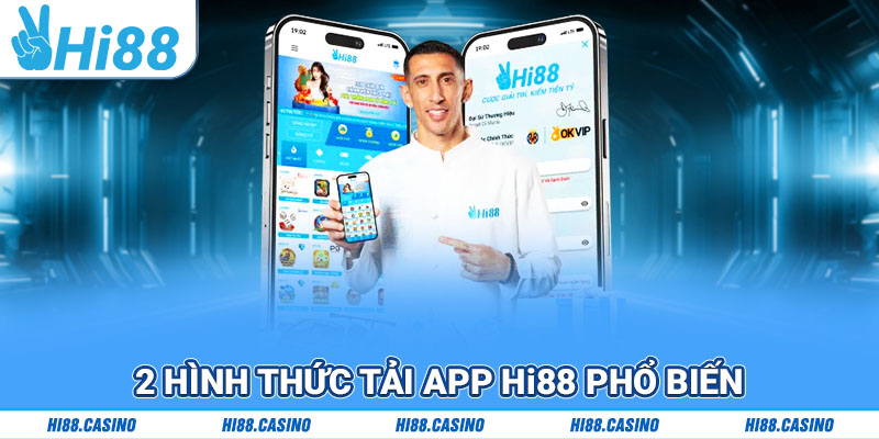 2 hình thức tải app Hi88 phổ biến nhất năm nay