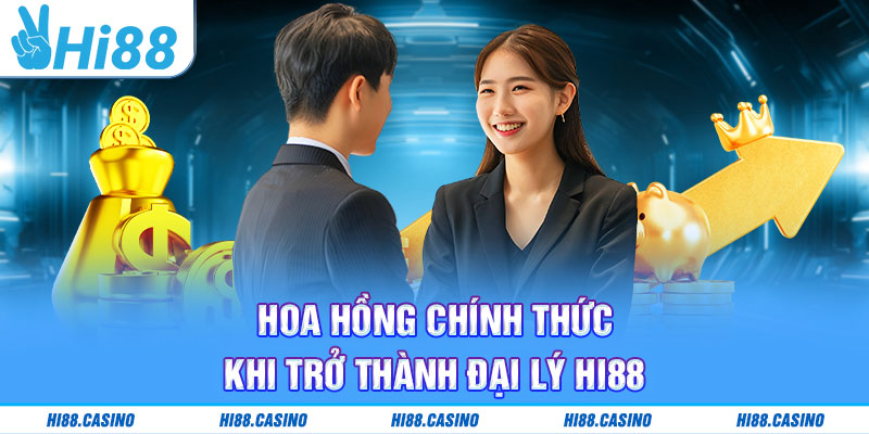 Hoa hồng chính thức khi trở thành đại lý Hi88