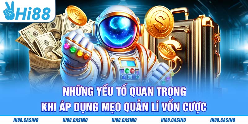 Yếu tố cần thiết để áp dụng mẹo quản lí vốn cược thành công